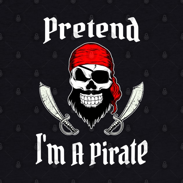 Pretend I'm A Pirate Funny Halloween Costume Tee by Acroxth